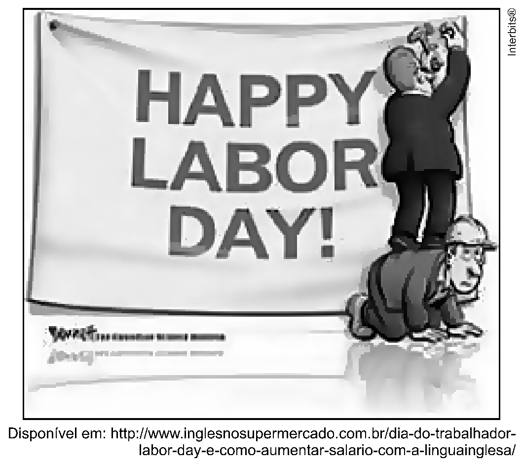 Charge em preto e branco: um homem de terno (o patrão) prega na parede, com um martelo, uma grande faixa branca onde se lê “HAPPY LABOR DAY!” (Feliz Dia do Trabalho!). Para alcançar a altura da faixa, ele está de pé sobre as costas de um trabalhador de capacete, que está de quatro no chão, com expressão de desconforto, servindo de apoio. Disponível em: http://www.inglesnosupermercado.com.br/dia-do-trabalhador-labor-day-e-como-aumentar-salario-com-a-linguainglesa/