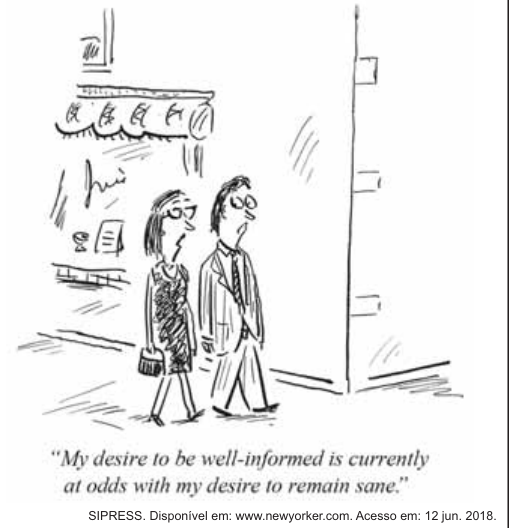 Cartum em traço simples de Sipress, publicado na revista The New Yorker. Um casal caminha pela calçada de uma rua de cidade, passando em frente a uma loja com toldo. A mulher, de vestido e bolsa, conversa com o homem, de terno. Abaixo do desenho, a legenda em itálico: "My desire to be well-informed is currently at odds with my desire to remain sane." (Meu desejo de estar bem informada está, no momento, em conflito com meu desejo de permanecer sã.).