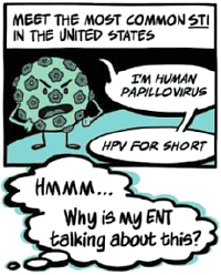 Quadrinho em preto e branco com detalhes em verde-azulado. No topo, uma legenda diz "Meet the most common STI in the United States" (Conheça a IST mais comum dos Estados Unidos), com a sigla "STI" sublinhada. Um vírus antropomórfico, redondo e coberto de protuberâncias, sorri e se apresenta em dois balões: "I'm Human Papillomavirus" (Eu sou o Papilomavírus Humano) e "HPV for short" (HPV, para encurtar). Abaixo, um balão de pensamento vindo de alguém fora do quadro diz: "Hmmm... Why is my ENT talking about this?" (Hmmm... Por que meu otorrino está falando sobre isso?).