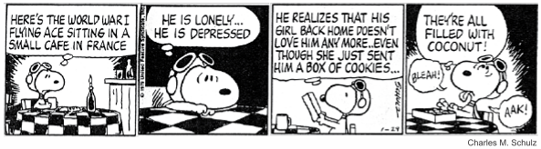Tira do Peanuts em quatro quadrinhos, em preto e branco. Snoopy aparece de óculos de aviador sentado a uma mesa de café, e a narração diz: "Here’s the World War I flying ace sitting in a small cafe in France". Em seguida: "He is lonely... he is depressed". No terceiro: "He realizes that his girl back home doesn’t love him any more..even though she just sent him a box of cookies...". No quarto, ele cospe o biscoito com as exclamações "Bleah!" e "Aak!" e conclui: "They’re all filled with coconut!". [Assinatura de Schulz, a data 6-23 e o crédito Charles M. Schulz abaixo da tira.]